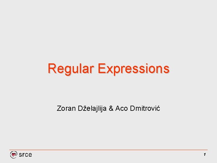 Regular Expressions Zoran Dželajlija & Aco Dmitrović 1 