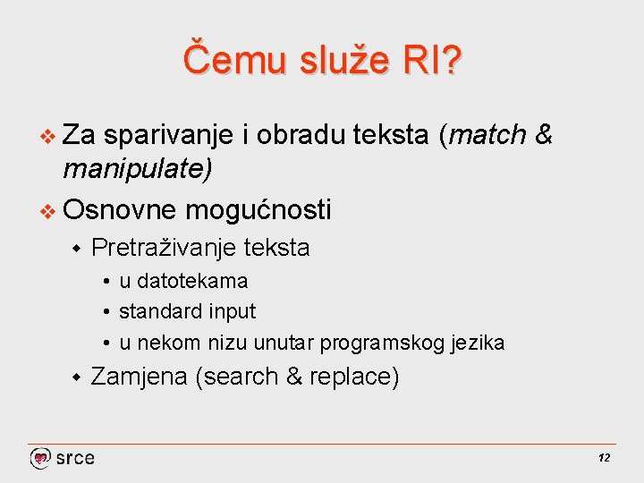 Čemu služe RI? v Za sparivanje i obradu teksta (match & manipulate) v Osnovne