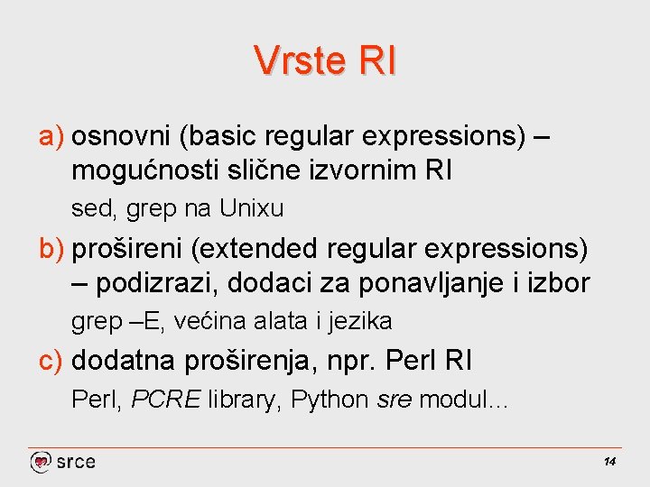 Vrste RI a) osnovni (basic regular expressions) – mogućnosti slične izvornim RI sed, grep