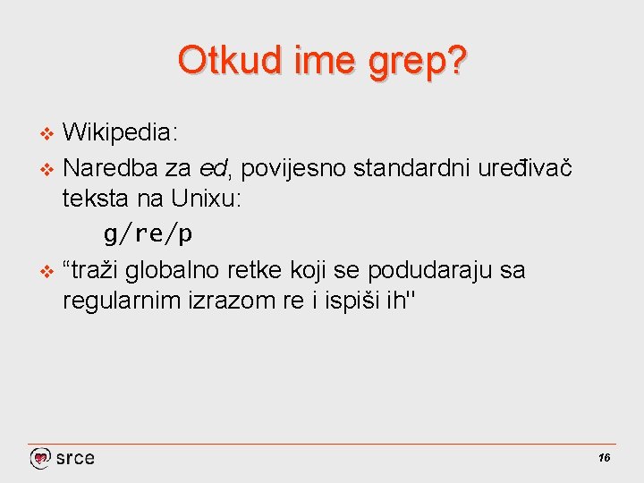 Otkud ime grep? Wikipedia: v Naredba za ed, povijesno standardni uređivač teksta na Unixu: