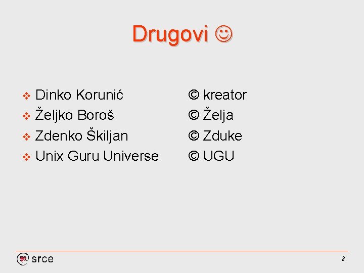 Drugovi Dinko Korunić v Željko Boroš v Zdenko Škiljan v Unix Guru Universe v