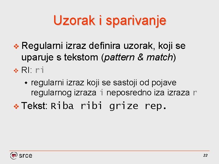 Uzorak i sparivanje v Regularni izraz definira uzorak, koji se uparuje s tekstom (pattern