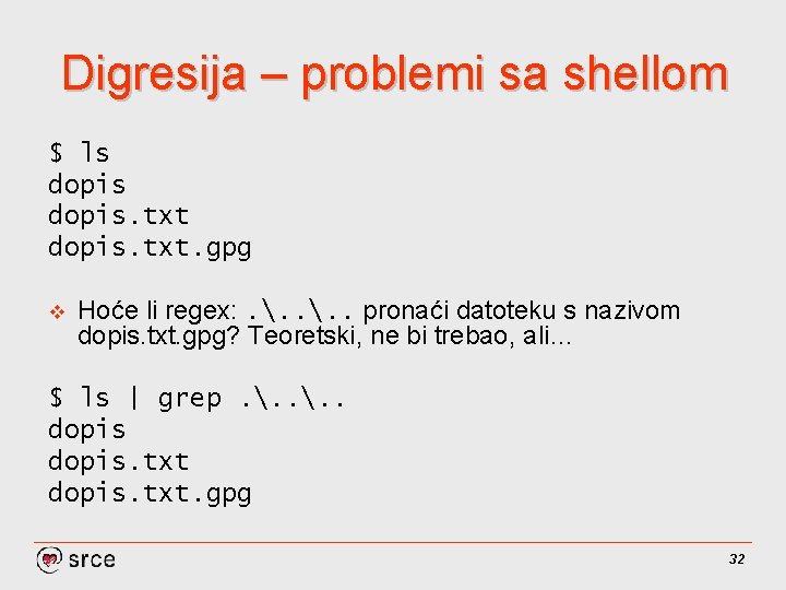 Digresija – problemi sa shellom $ ls dopis. txt. gpg v Hoće li regex: