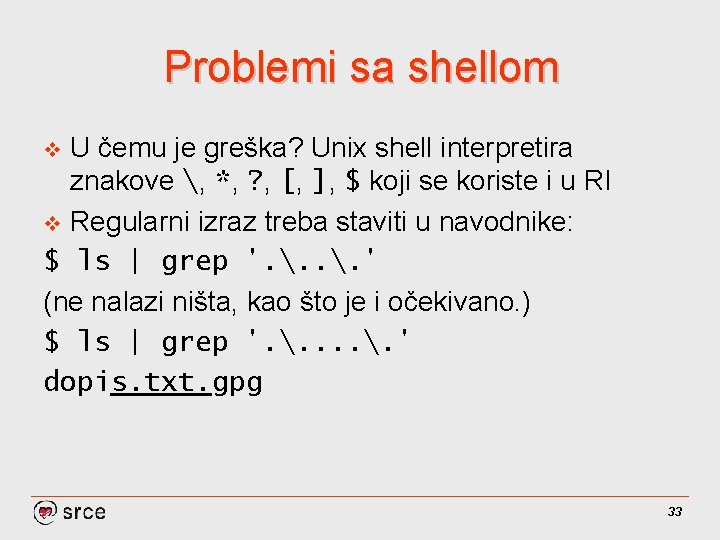 Problemi sa shellom U čemu je greška? Unix shell interpretira znakove , *, ?