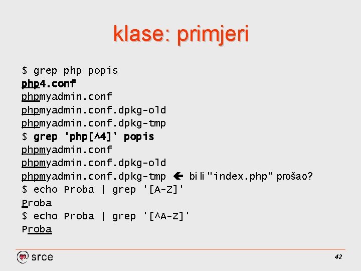 klase: primjeri $ grep php popis php 4. conf phpmyadmin. conf. dpkg-old phpmyadmin. conf.