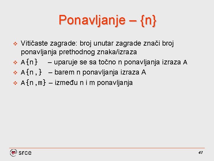 Ponavljanje – {n} v v Vitičaste zagrade: broj unutar zagrade znači broj ponavljanja prethodnog