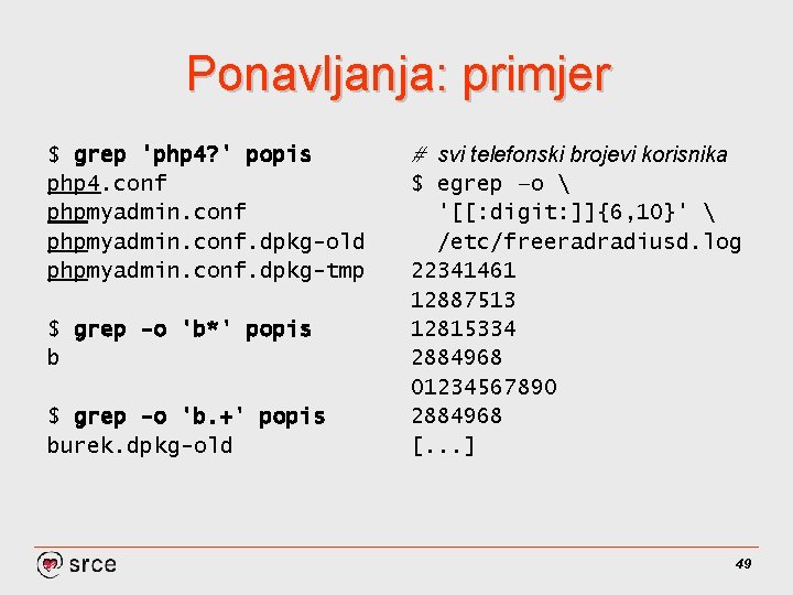 Ponavljanja: primjer $ grep 'php 4? ' popis php 4. conf phpmyadmin. conf. dpkg-old