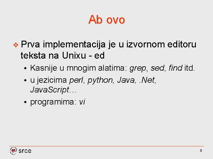 Ab ovo v Prva implementacija je u izvornom editoru teksta na Unixu - ed