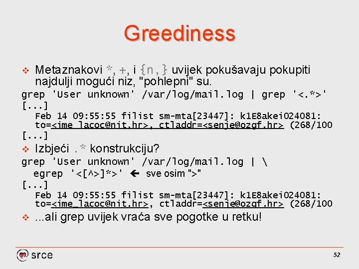 Greediness v Metaznakovi *, +, i {n, } uvijek pokušavaju pokupiti najdulji mogući niz,