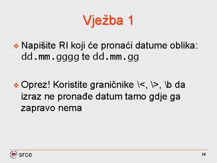 Vježba 1 v Napišite RI koji će pronaći datume oblika: dd. mm. gggg te