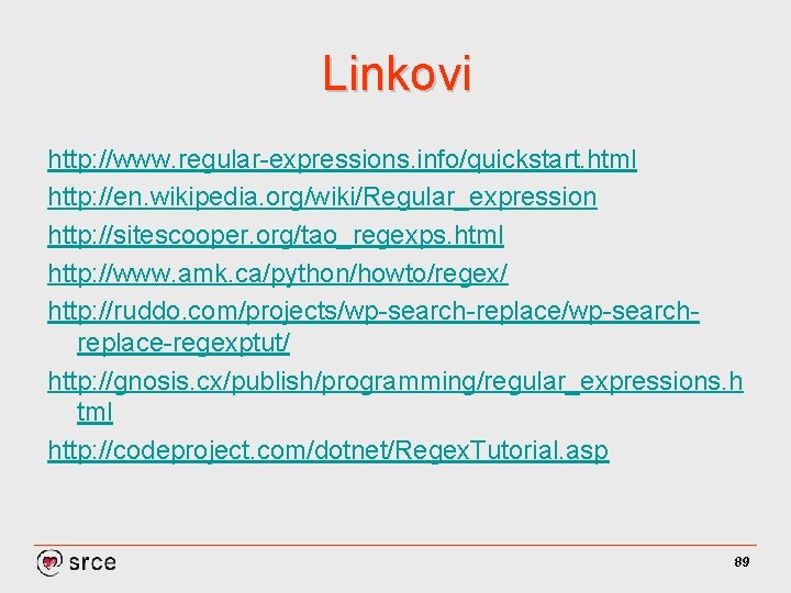 Linkovi http: //www. regular-expressions. info/quickstart. html http: //en. wikipedia. org/wiki/Regular_expression http: //sitescooper. org/tao_regexps. html