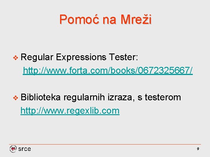Pomoć na Mreži v Regular Expressions Tester: http: //www. forta. com/books/0672325667/ v Biblioteka regularnih