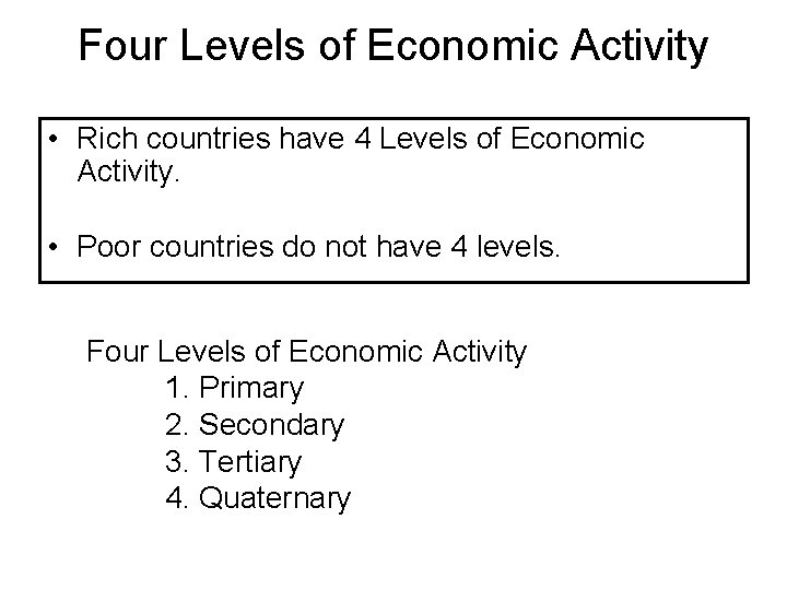 Four Levels of Economic Activity • Rich countries have 4 Levels of Economic Activity.