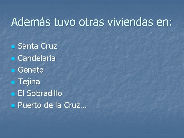 Además tuvo otras viviendas en: n n n Santa Cruz Candelaria Geneto Tejina El