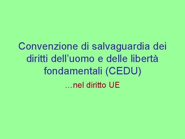 Convenzione di salvaguardia dei diritti dell’uomo e delle libertà fondamentali (CEDU) …nel diritto UE