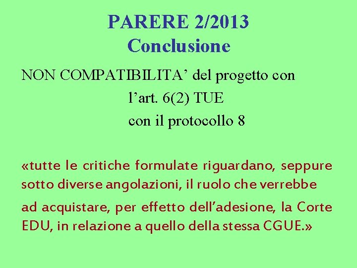 PARERE 2/2013 Conclusione NON COMPATIBILITA’ del progetto con l’art. 6(2) TUE con il protocollo