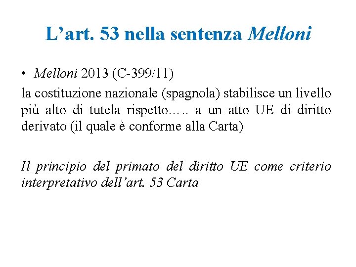 L’art. 53 nella sentenza Melloni • Melloni 2013 (C-399/11) la costituzione nazionale (spagnola) stabilisce