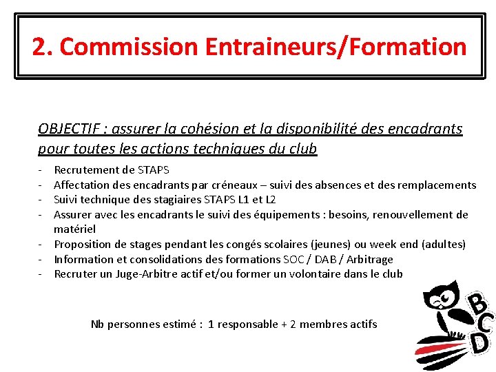 2. Commission Entraineurs/Formation OBJECTIF : assurer la cohésion et la disponibilité des encadrants pour