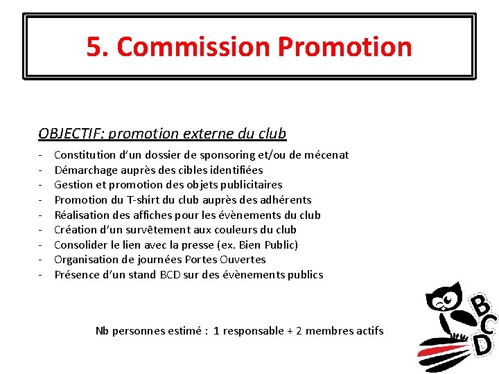 5. Commission Promotion OBJECTIF: promotion externe du club - Constitution d’un dossier de sponsoring