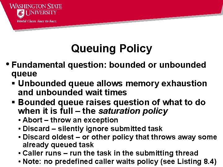 Queuing Policy • Fundamental question: bounded or unbounded queue § Unbounded queue allows memory