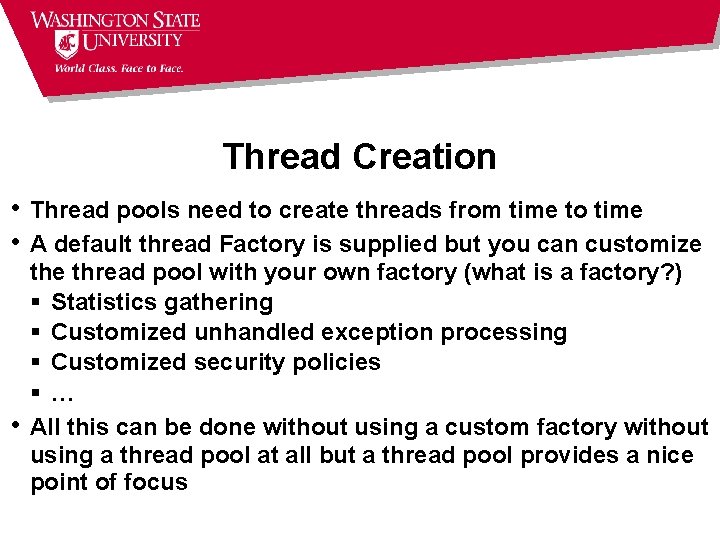 Thread Creation • Thread pools need to create threads from time to time •