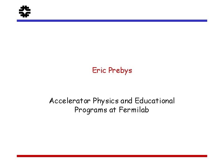 f Eric Prebys Accelerator Physics and Educational Programs at Fermilab 