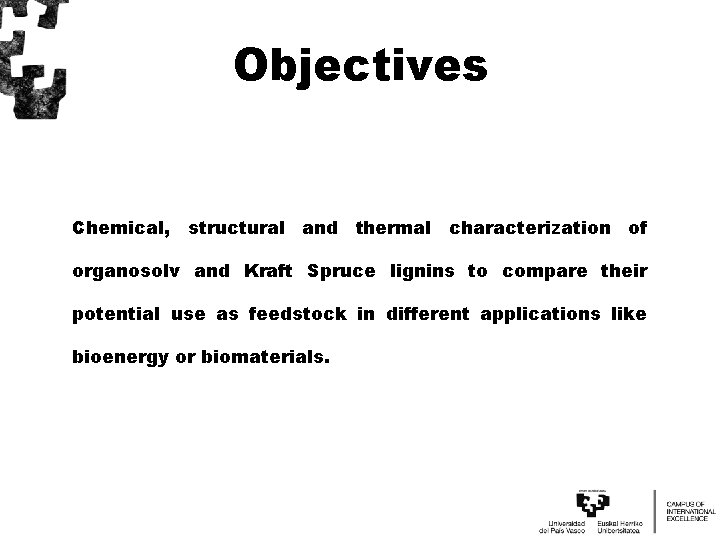 Objectives Chemical, structural and thermal characterization of organosolv and Kraft Spruce lignins to compare