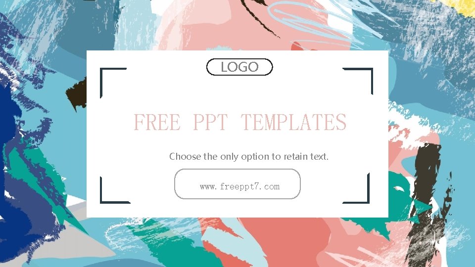 LOGO FREE PPT TEMPLATES Choose the only option to retain text. www. freeppt 7.