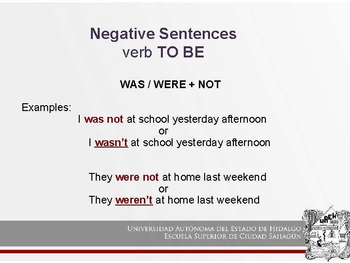 Negative Sentences verb TO BE WAS / WERE + NOT Examples: I was not