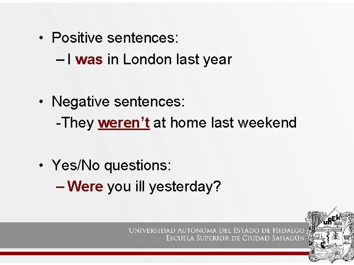  • Positive sentences: – I was in London last year • Negative sentences: