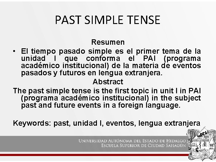 PAST SIMPLE TENSE Resumen • El tiempo pasado simple es el primer tema de