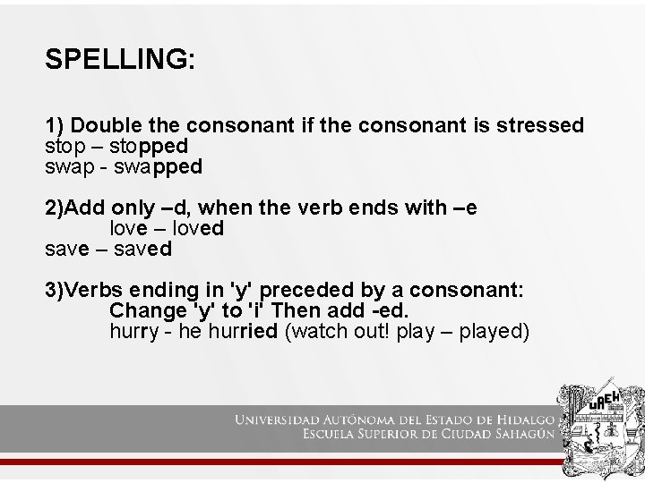 SPELLING: 1) Double the consonant if the consonant is stressed stop – stopped swap