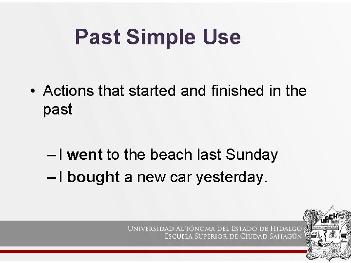 Past Simple Use • Actions that started and finished in the past – I