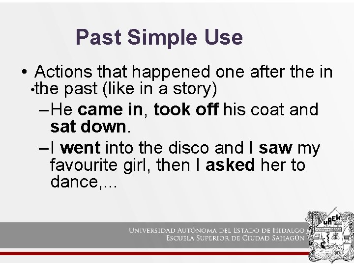 Past Simple Use • Actions that happened one after the in • the. past