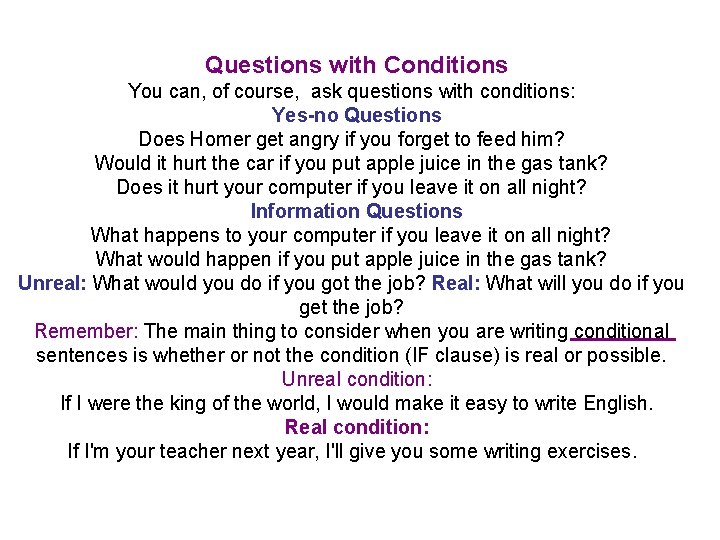 Questions with Conditions You can, of course, ask questions with conditions: Yes-no Questions Does
