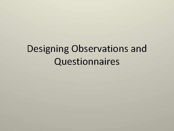 Designing Observations and Questionnaires 