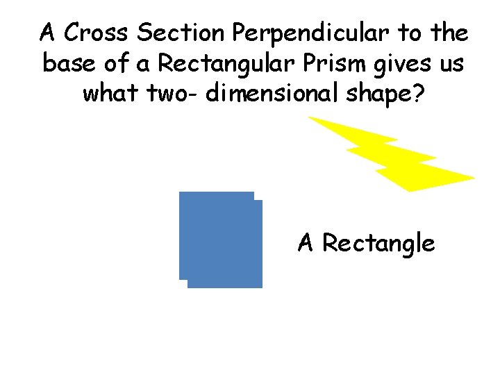 A Cross Section Perpendicular to the base of a Rectangular Prism gives us what