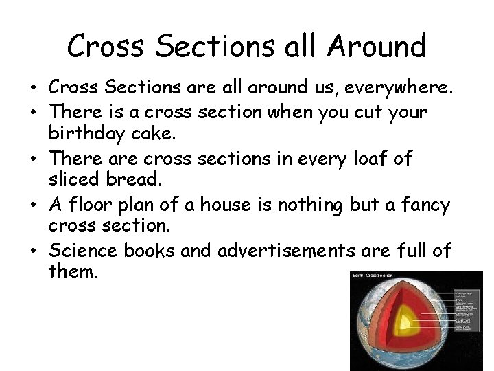 Cross Sections all Around • Cross Sections are all around us, everywhere. • There