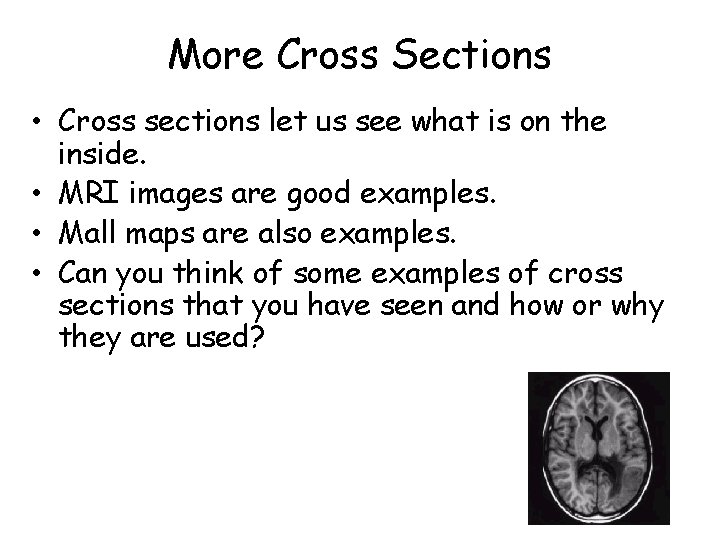 More Cross Sections • Cross sections let us see what is on the inside.