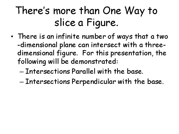 There’s more than One Way to slice a Figure. • There is an infinite