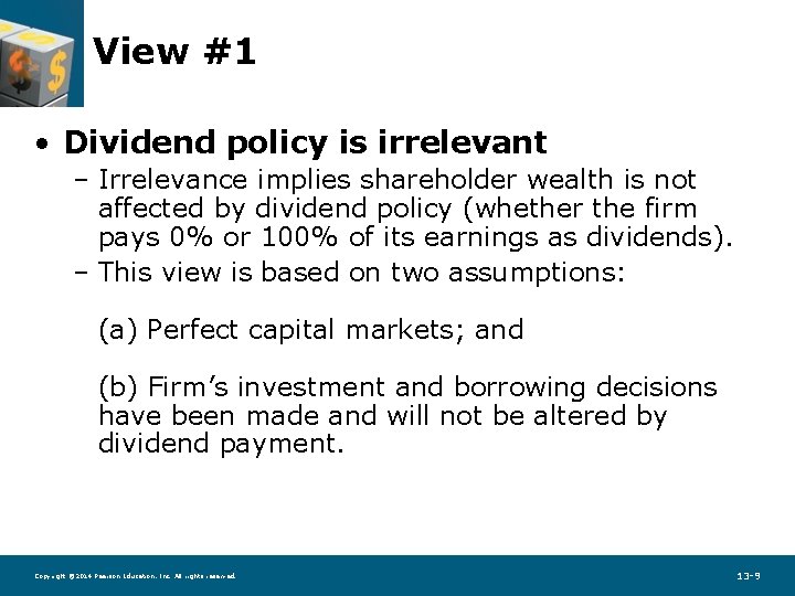 View #1 • Dividend policy is irrelevant – Irrelevance implies shareholder wealth is not