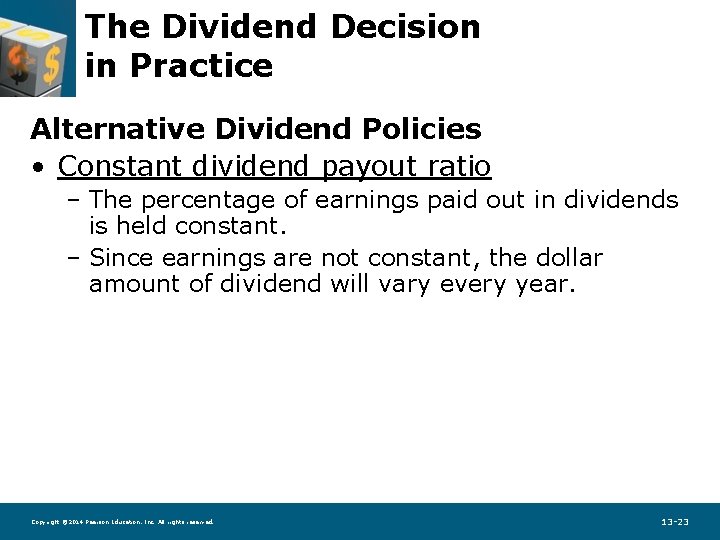 The Dividend Decision in Practice Alternative Dividend Policies • Constant dividend payout ratio –