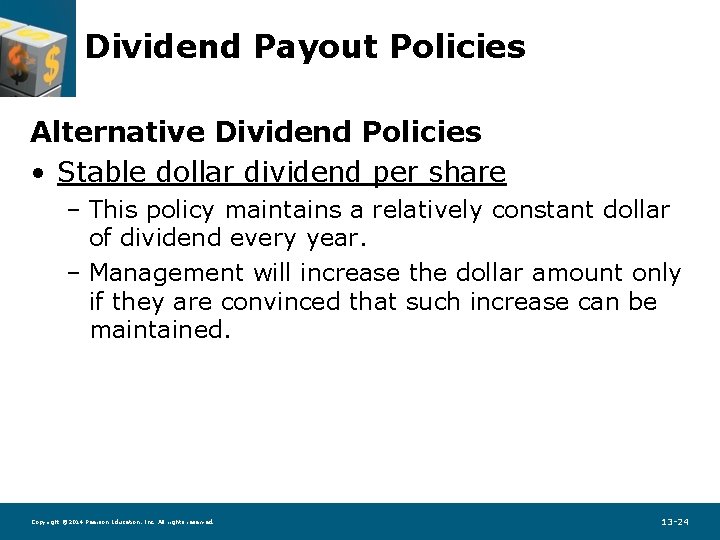 Dividend Payout Policies Alternative Dividend Policies • Stable dollar dividend per share – This