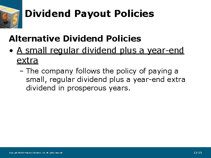 Dividend Payout Policies Alternative Dividend Policies • A small regular dividend plus a year-end