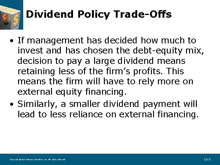 Dividend Policy Trade-Offs • If management has decided how much to invest and has