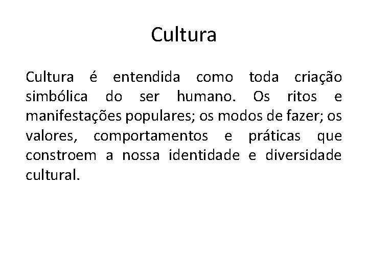 Cultura é entendida como toda criação simbólica do ser humano. Os ritos e manifestações