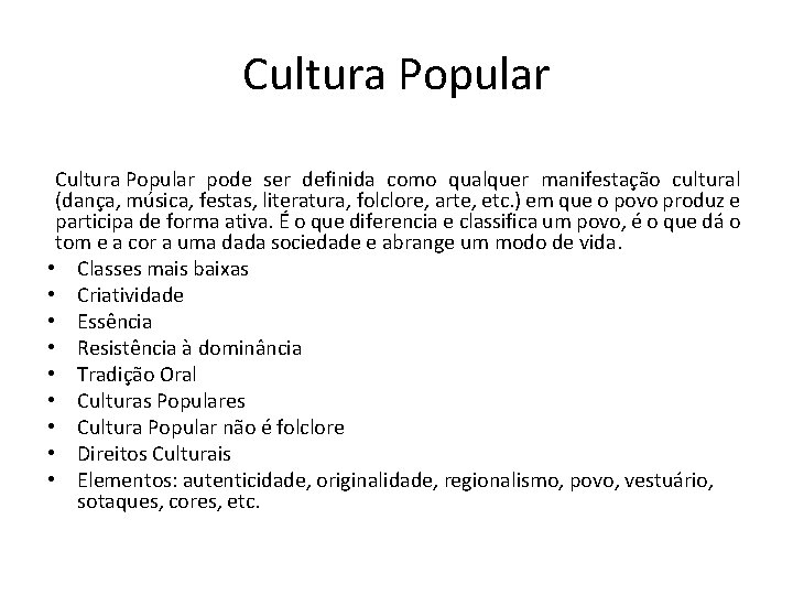 Cultura Popular pode ser definida como qualquer manifestação cultural (dança, música, festas, literatura, folclore,