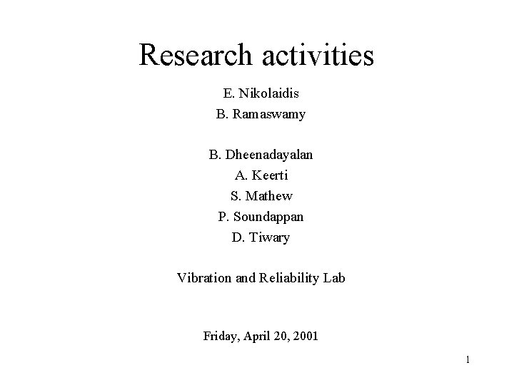 Research activities E. Nikolaidis B. Ramaswamy B. Dheenadayalan A. Keerti S. Mathew P. Soundappan