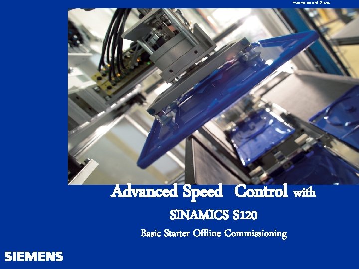 Automation and Drives Advanced Speed Control with SINAMICS S 120 Basic Starter Offline Commissioning