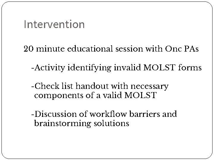 Intervention 20 minute educational session with Onc PAs -Activity identifying invalid MOLST forms -Check